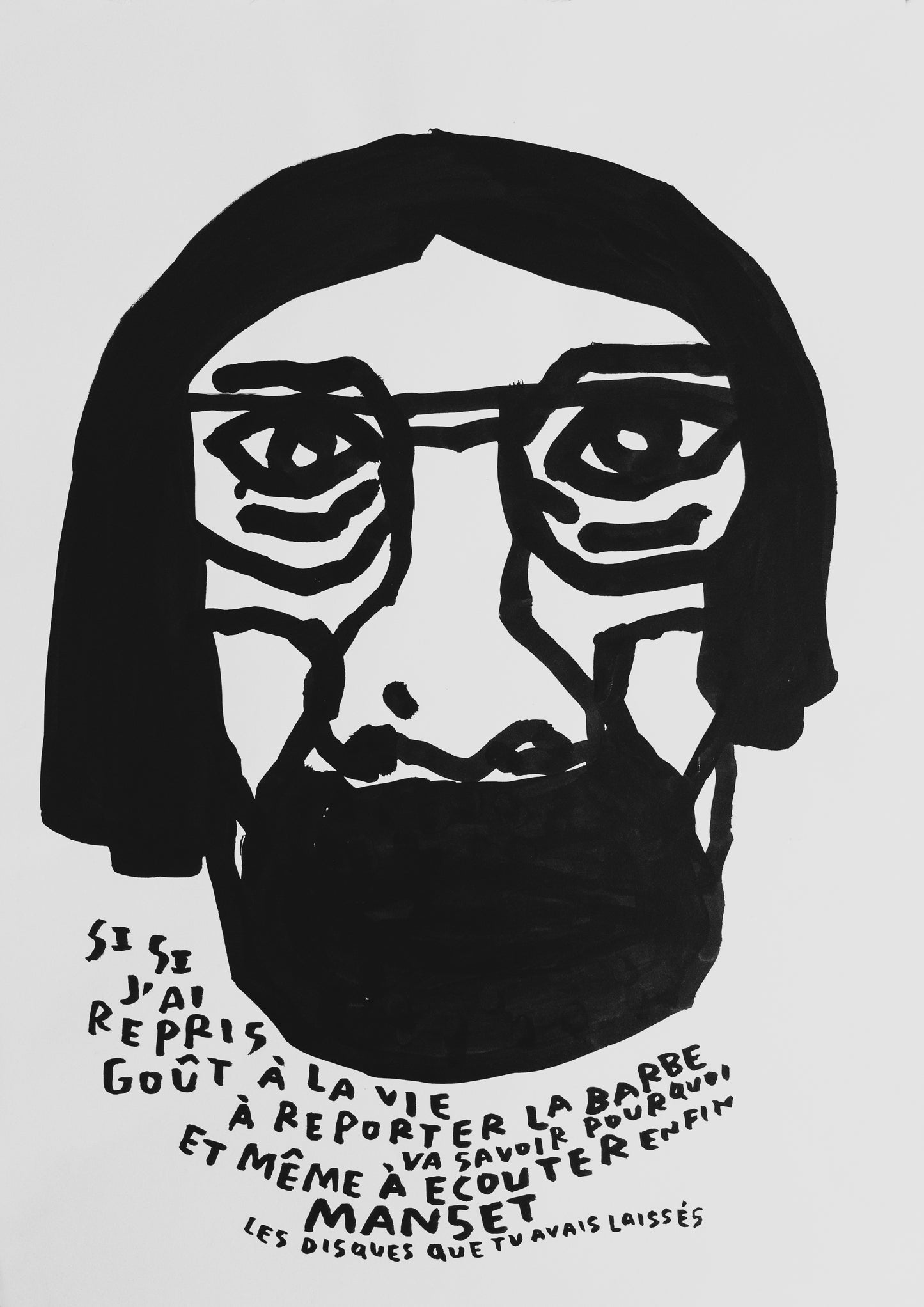 Si si j'ai repris goût à la vie, à reporter la barbe et même à écouter enfin Manset (les disques que tu avais laissés).