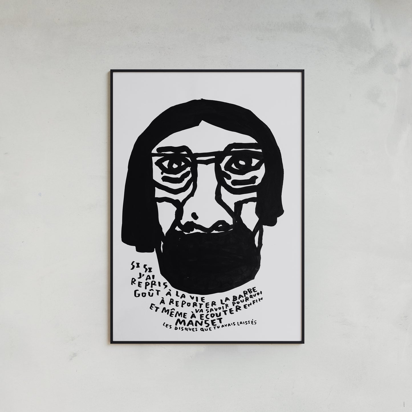Si si j'ai repris goût à la vie, à reporter la barbe et même à écouter enfin Manset (les disques que tu avais laissés).